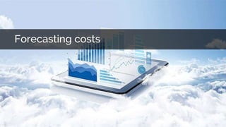 Forecasting costs
 