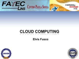 Cloud computing Elvis Fusco 
