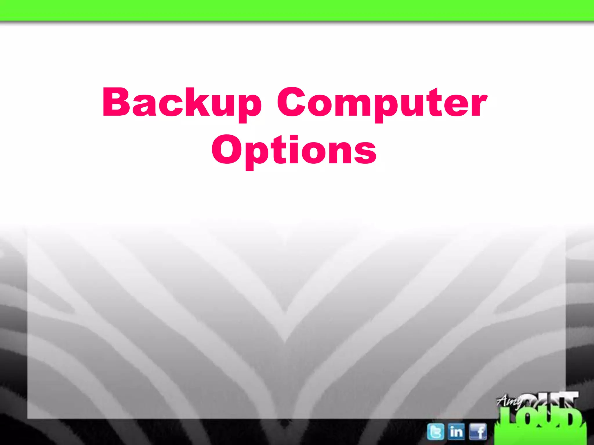 Backup Computer
    Options
 