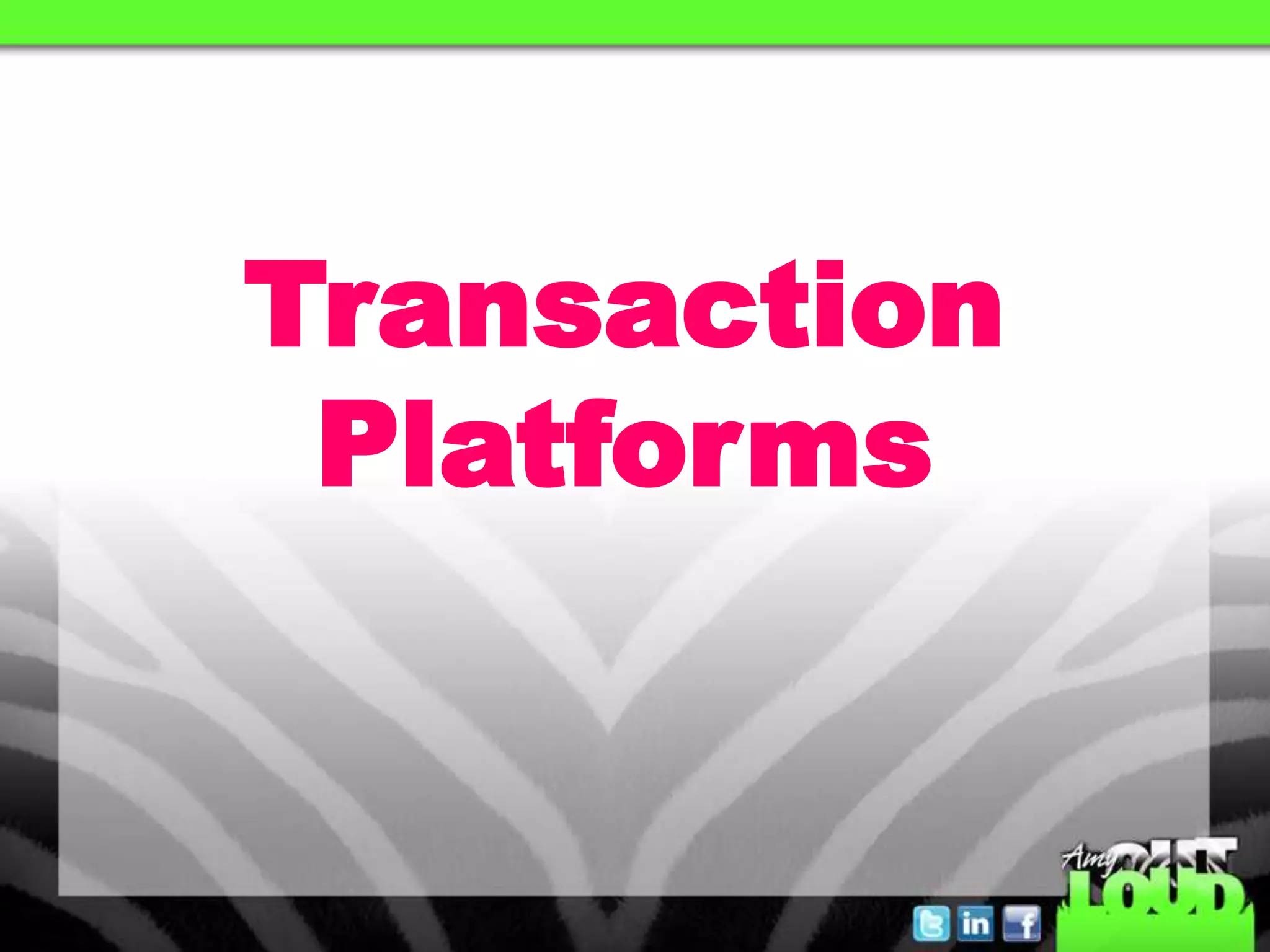 Transaction
 Platforms
 