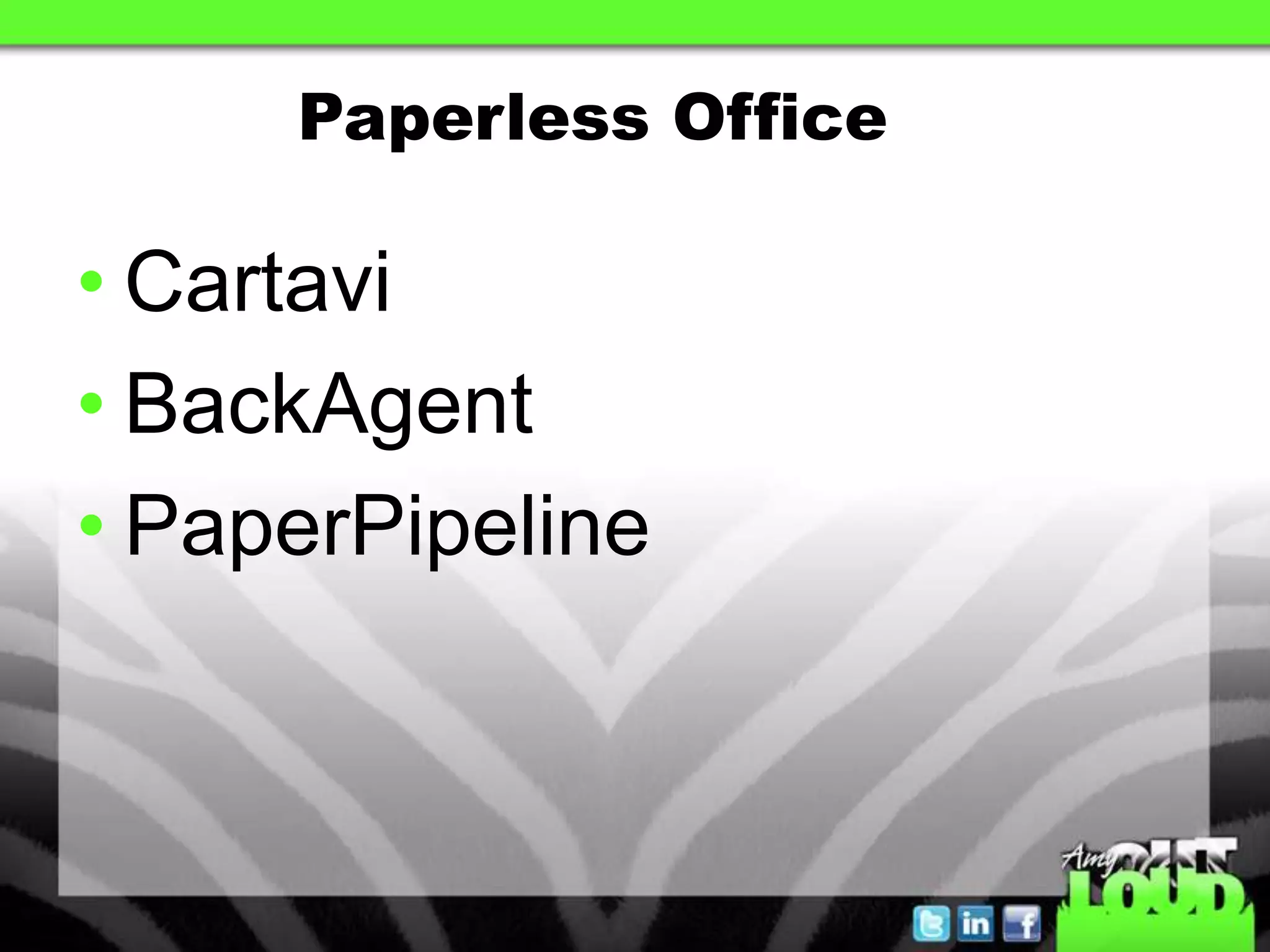 Paperless Office

• Cartavi
• BackAgent
• PaperPipeline
 