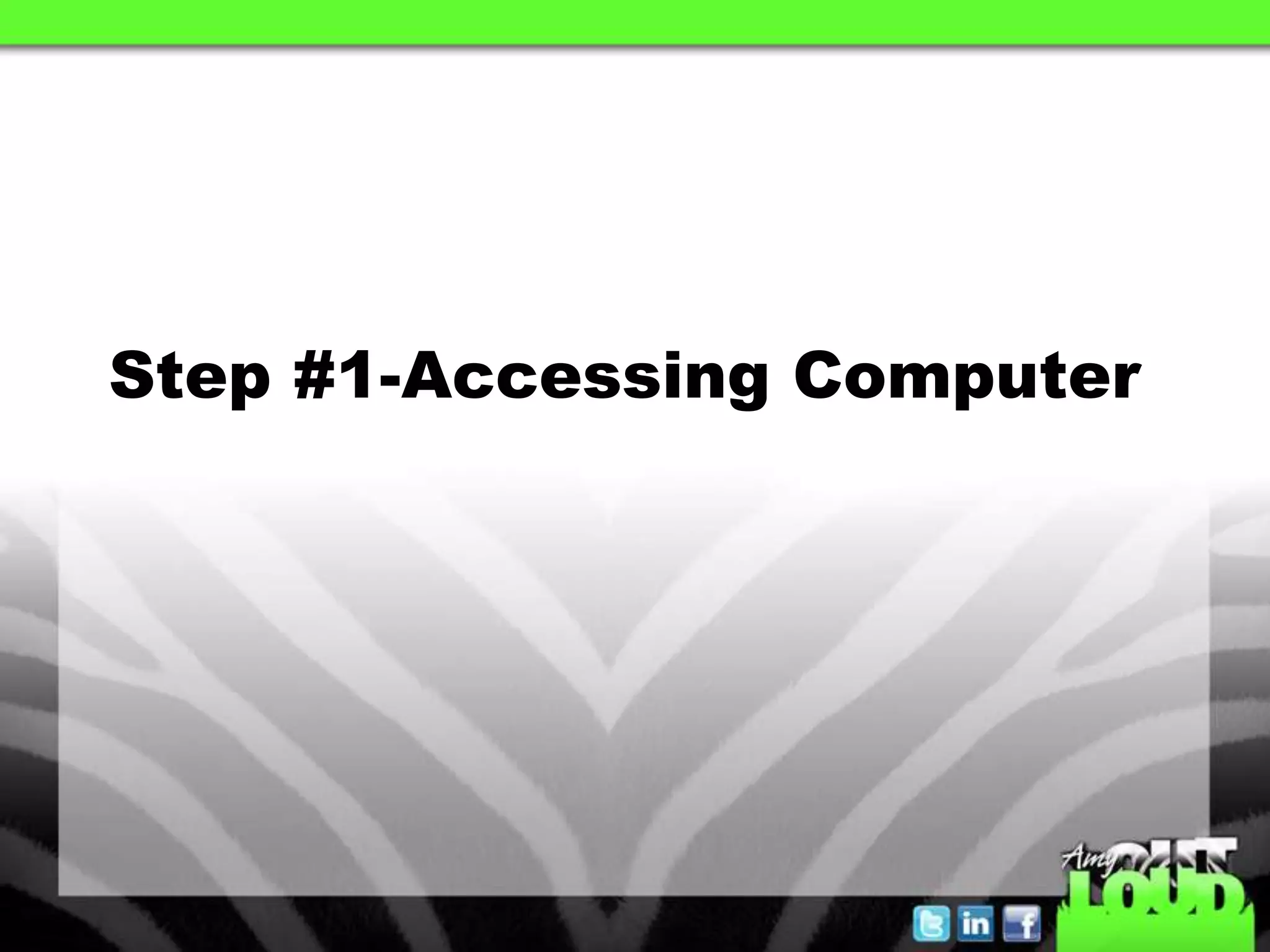 Step #1-Accessing Computer
 