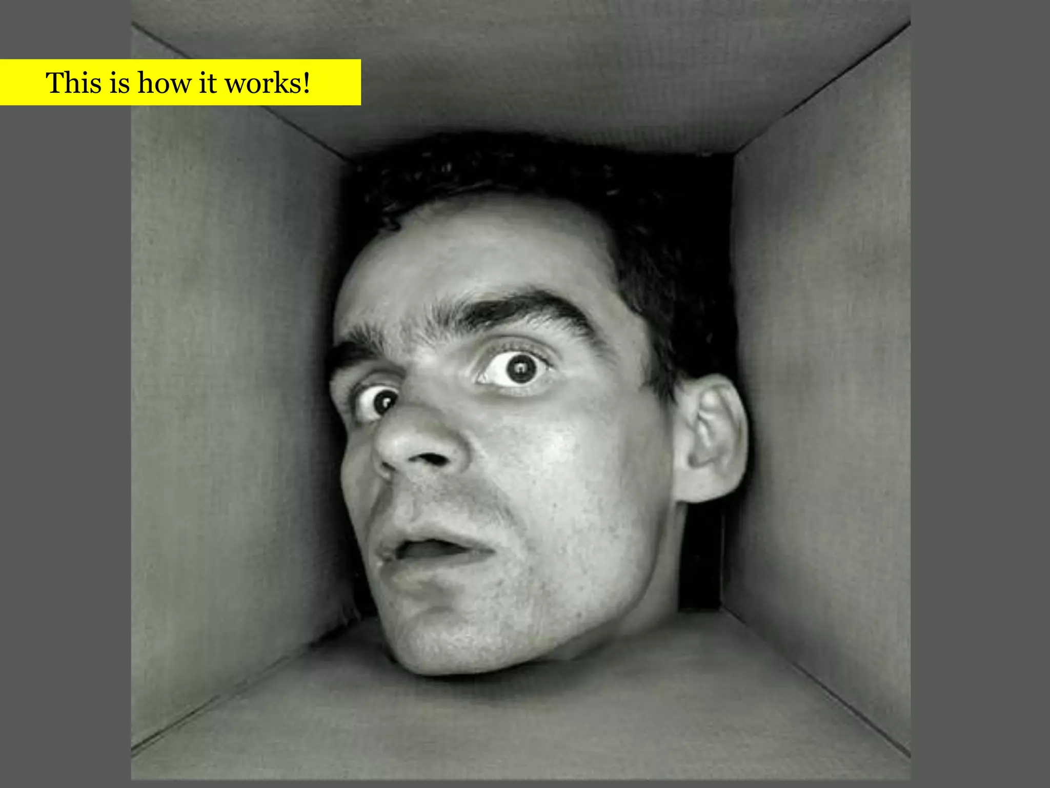      This is how it works!