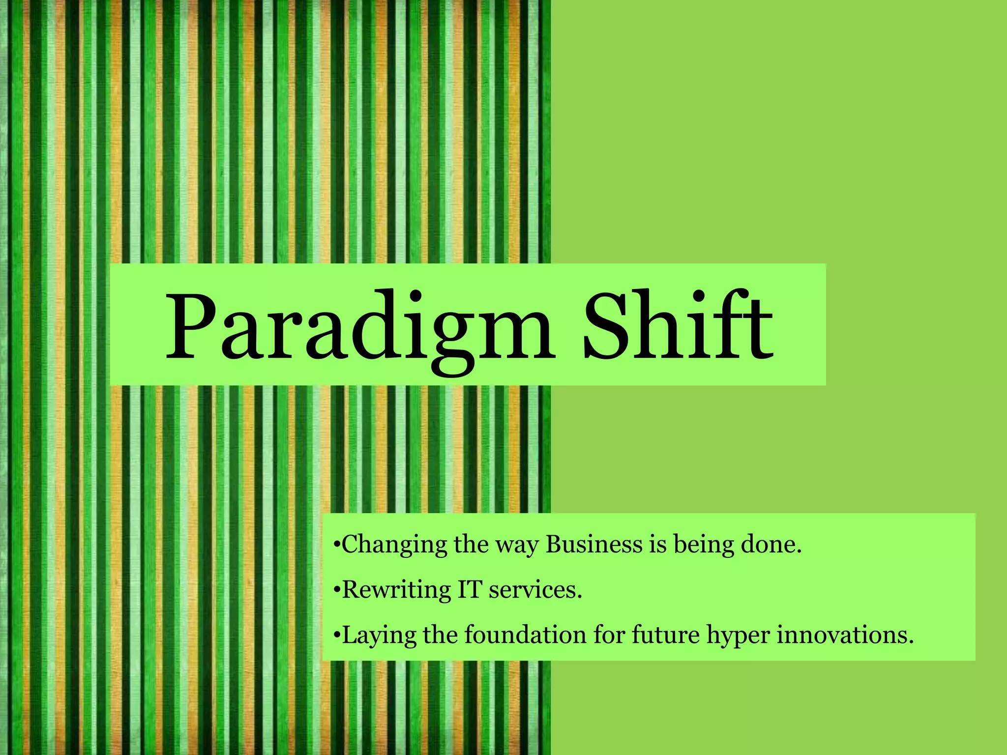 Paradigm ShiftChanging the way Business is being done.