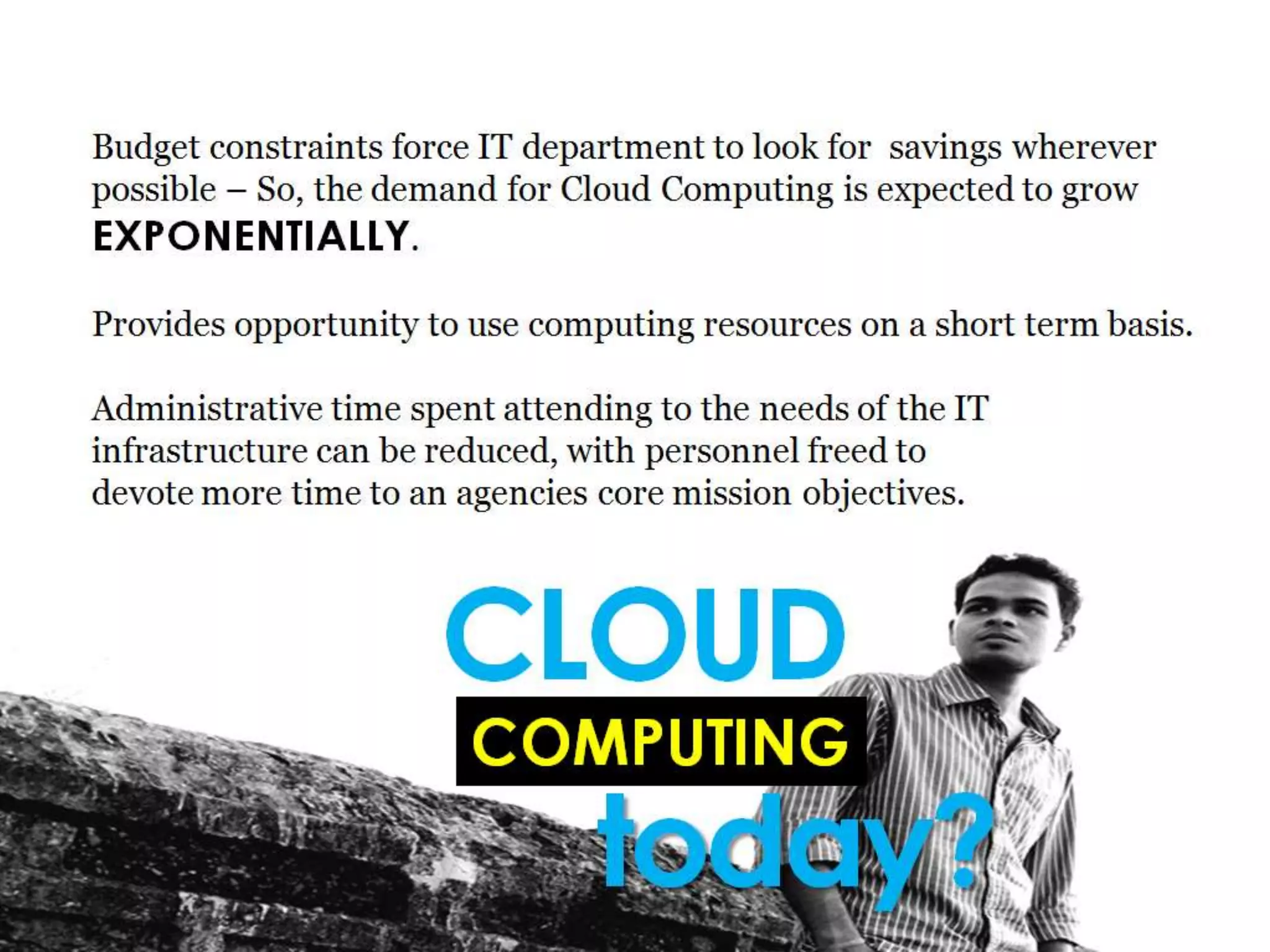 A small internet start-up is providing specialised products to a targeted audience. The company has observed that it handles  PEAK LOADS only during specific times of the year like new-year & thanks-giving. If it invests heavily in infrastructure it would restrict implementation of free flowing business ideas. And the marginal utilization of extra infrastructure at peak-load times would be too low to justify corresponding cost. 