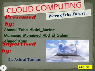 Wave of the Future…
Presented
by:
Ahmed Taha Abdel_kariem
Mahmoud Mohamed Abd El Salam
Ahmed Kandil
Supervised
by:
Dr. Ashraf Tamam
03/01/15
 