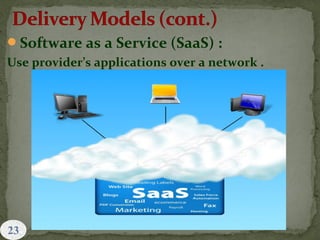 Software as a Service (SaaS) :
Use provider’s applications over a network .
 