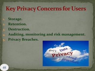 1. Storage.
2. Retention.
3. Destruction.
4. Auditing, monitoring and risk management.
5. Privacy Breaches.
40
 