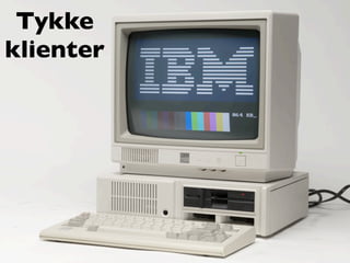 Tykke
klienter
 
