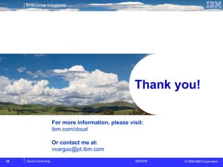 Thank you! For more information, please visit: ibm.com/cloud Or contact me at: [email_address] 