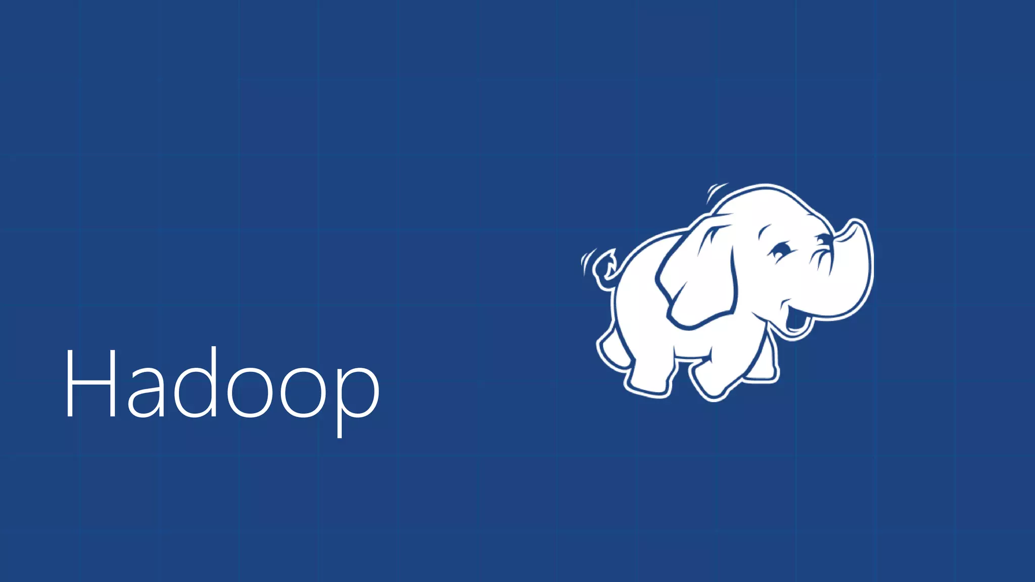 Hadoop
 