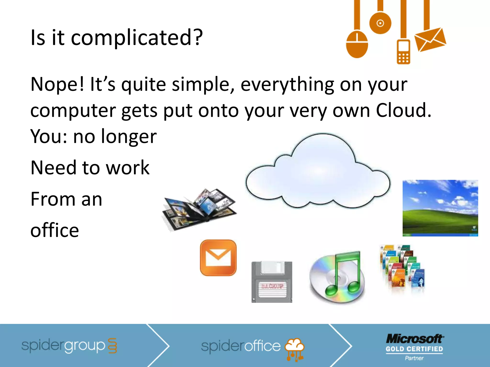 Whole desktopsIn other words all of the things you use on your computer plus more, without having to buy the software and have it installed. 