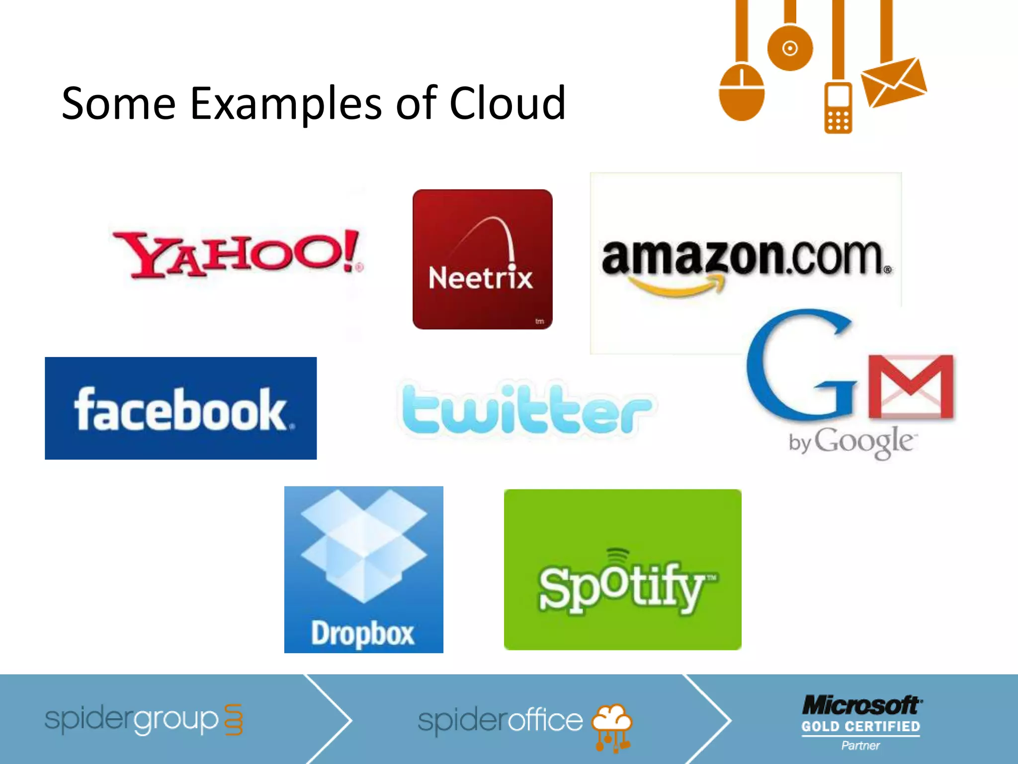The Cloud is just another word for the Internet. It originates from how techies like to draw “external networks” on their network diagrams.  Like this:Over time it has been adopted by the marketing department as it sounds sexier than the Internet and has now moved into “common” terminology for the Internet.