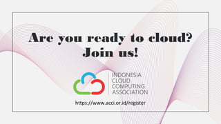 Are you ready to cloud?
Join us!
https://www.acci.or.id/register
 
