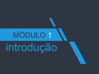 www.pmgacademy.com 
Official Course 
6 
MÓDULO 1 
introdução  