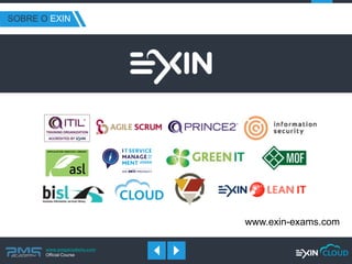www.pmgacademy.com 
Official Course 
SOBRE O EXIN 
www.exin-exams.com  