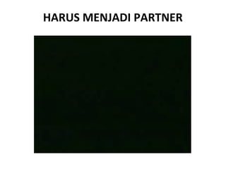 HARUS MENJADI PARTNER 