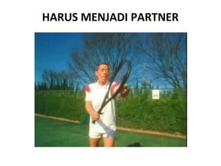 HARUS MENJADI PARTNER 
