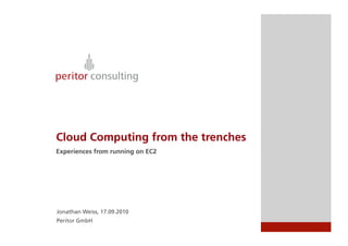 Cloud Computing from the trenches
Experiences from running on EC2
Jonathan Weiss, 17.09.2010
Peritor GmbH
 