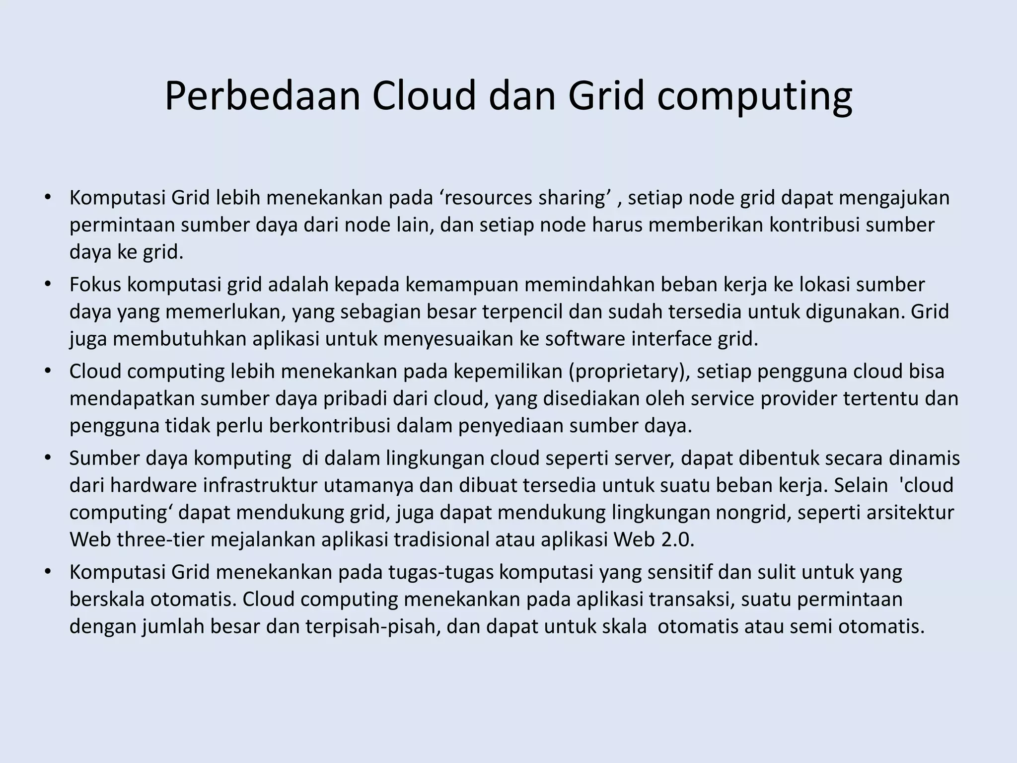Namunsemuasepakatbahwa cloud computing akanmenjadimasadepandariduniakomputasi. Bahkanlembagarisetbergengsi Gartner Group jugatelahmenyatakanbahwa Cloud Computing adalahwacana yang tidakbolehdilewatkanolehseluruhpemangkukepentingandidunia TI.Community CloudPublic CloudHybrid Cloud 