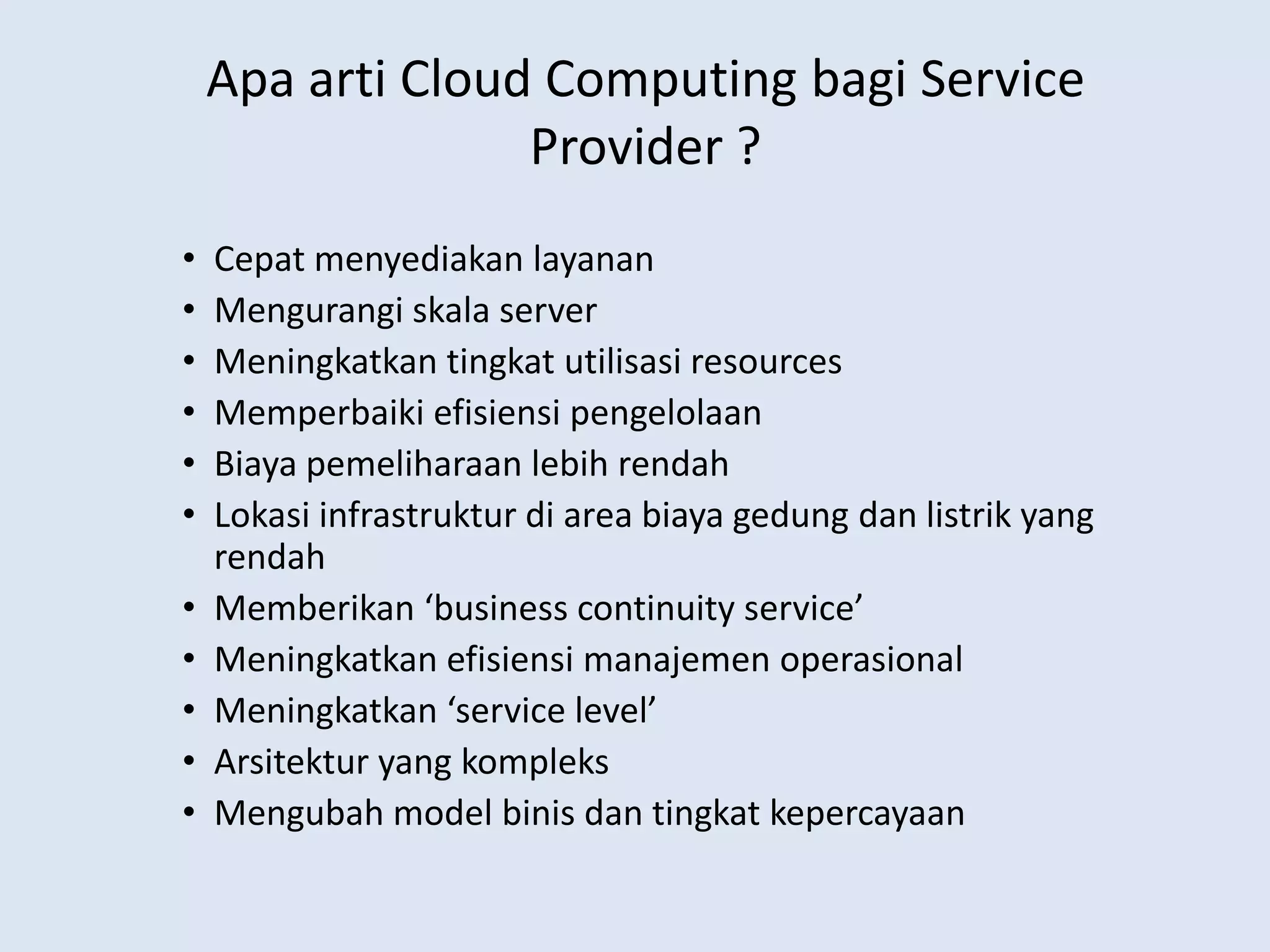 Model bisnisnyamiripdenganpenyedia data center yang menyewakanruanganuntuk co-location, tapiinilebihke level mikronya. Penyewatidakperlutahu, denganmesinapadanbagaimanacaranyapenyedialayanan