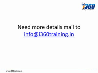 Need more details mail to
  info@i360training.in
 
