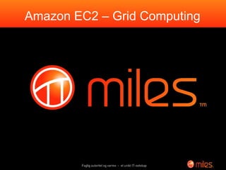 Morten Udnæs  -  Seniorkonsulent Amazon EC2 – Grid Computing 