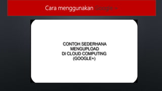 Cara menggunakan Google +
 