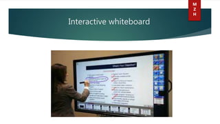 Interactive whiteboard
M
Z
H
 