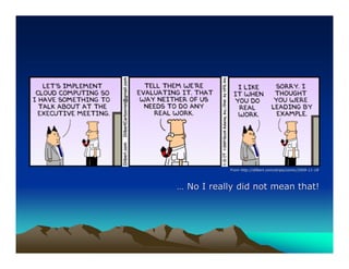 From http://dilbert.com/strips/comic/2009-11-18
                http://dilbert.com/strips/comic/2009-11-




… No I really did not mean that!
 