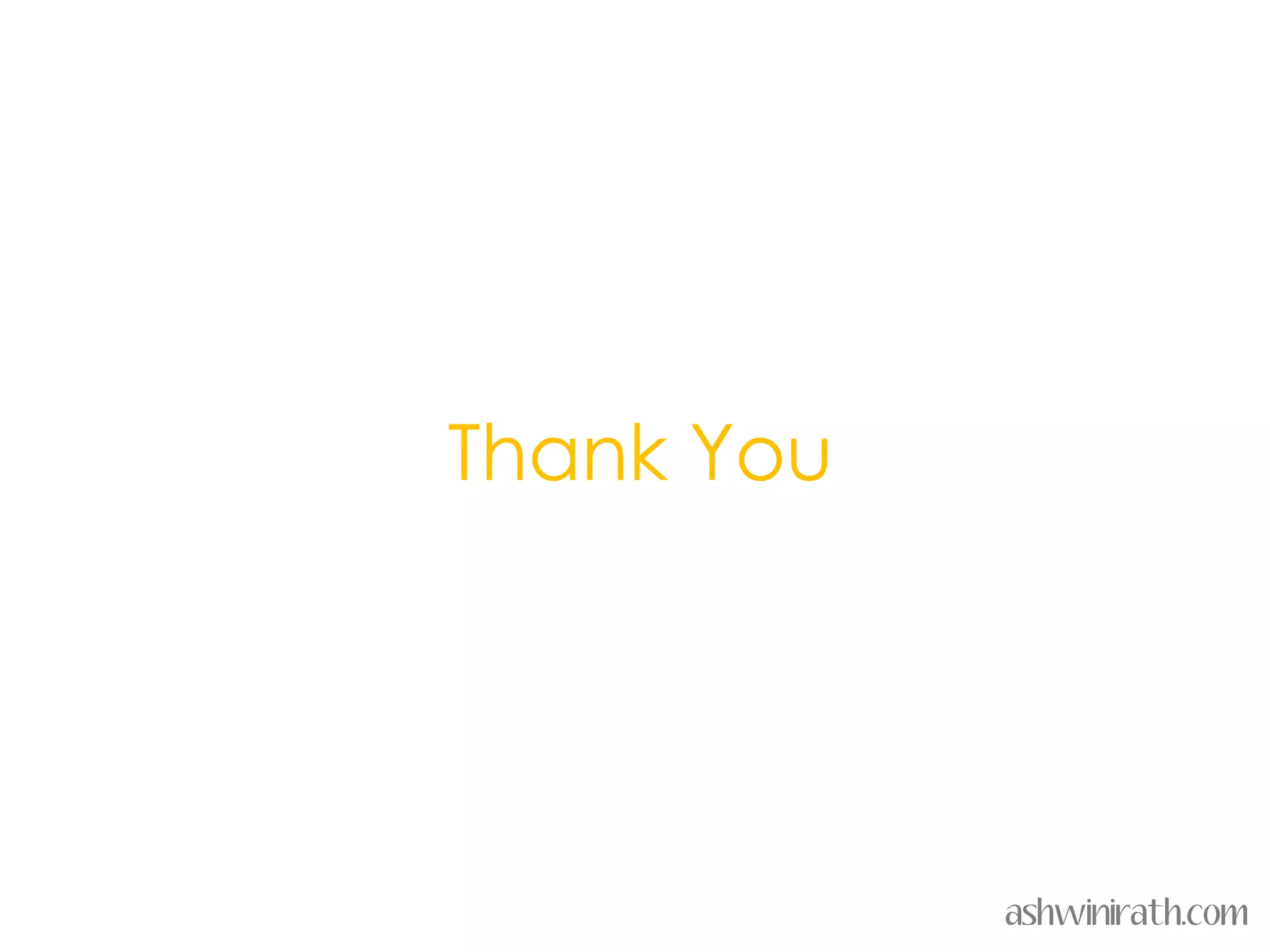 Thank You




            ashwinirath.com
 