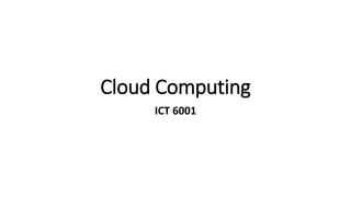 Cloud Computing
ICT 6001
 