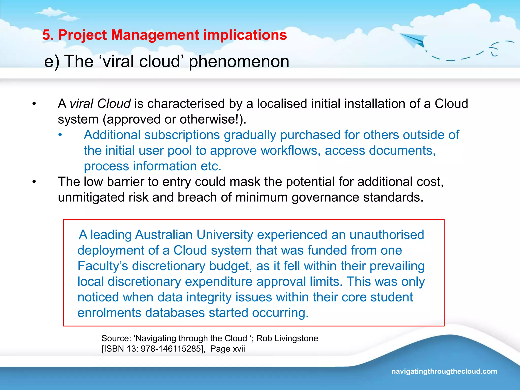 4. The consumerisation of IT effect in the enterprise… also known as the ‘democratisation’ of ITFuelled by Cloud and pervasively accessible web based applications as an individual ….I see it, I like it, I want it, I buy it (or it’s free!), I use it – Now!