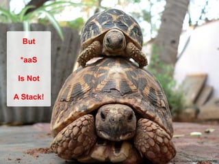 But

 *aaS

 Is Not

A Stack!




           http://www.flickr.com/photos/jackol/133765382/
 