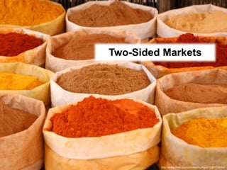 Two-Sided Markets




         http://www.flickr.com/photos/multiget/1523714050/
 
