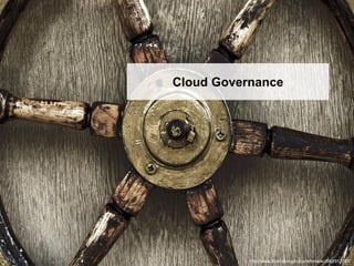 Cloud Governance




           http://www.flickr.com/photos/leftmade/4962917207/
 