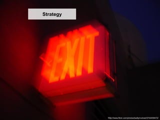 Strategy




           http://www.flickr.com/photos/badlyinvolved/3744459472/
 