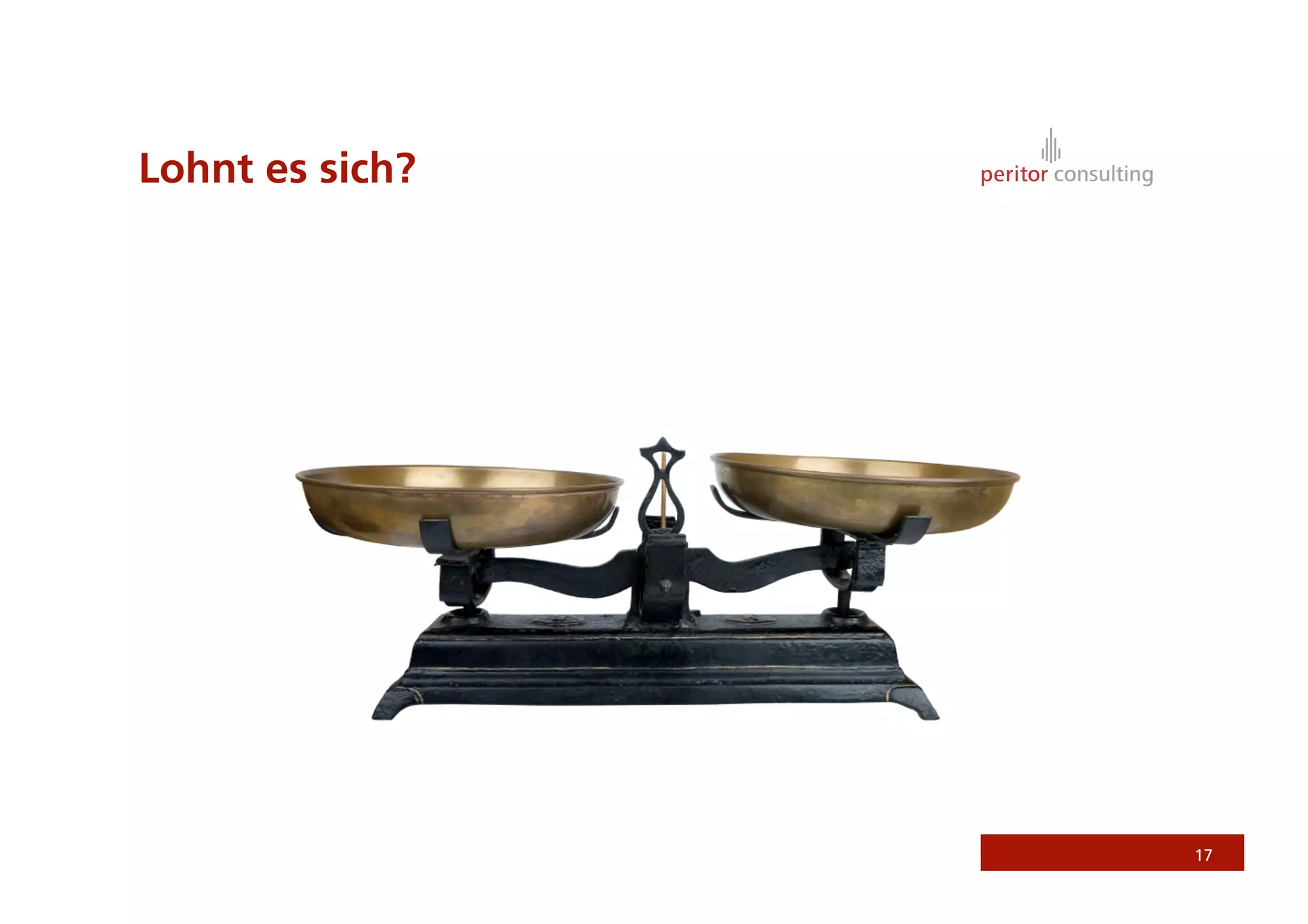 Lohnt es sich?




                 17
 