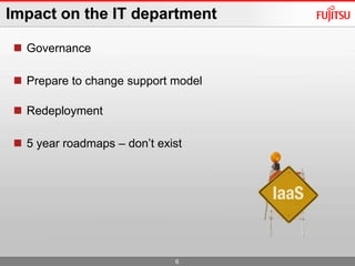 6Impact on the IT department  Governance Prepare to change support modelRedeployment  5 year roadmaps – don’t exist 