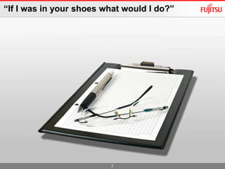 7<br />“If I was in your shoes what would I do?”<br />