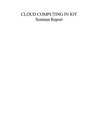 CLOUD COMPUTING IN IOT
Seminar Report
 