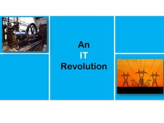 An
   IT
Revolution
 