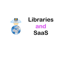 Libraries
   and
  SaaS
 