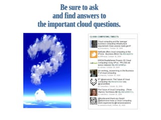 Be sure to ask and find answers to the important cloud questions. 