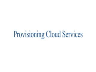 Provisioning Cloud Services 