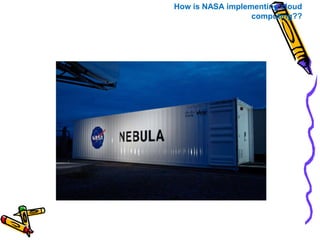 How is NASA implementing cloud 
computing?? 
 