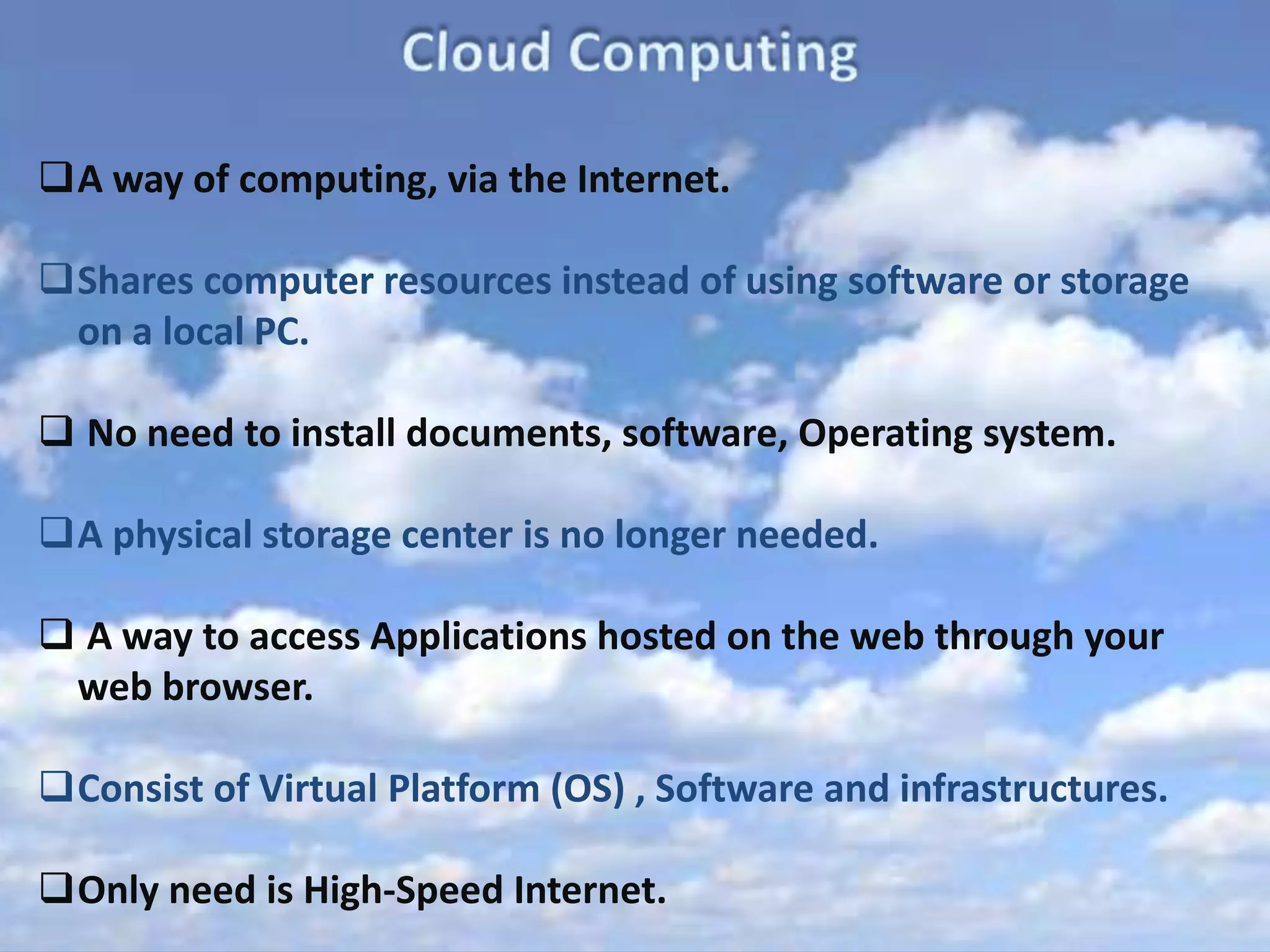 Cloud ComputingA way of computing, via the Internet. 