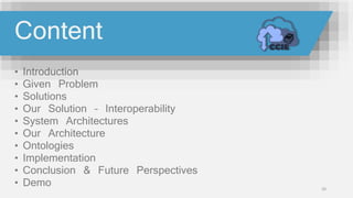 • Introduction
• Given Problem
• Solutions
• Our Solution – Interoperability
• System Architectures
• Our Architecture
• Ontologies
• Implementation
• Conclusion & Future Perspectives
• Demo 20
ContentContent
 