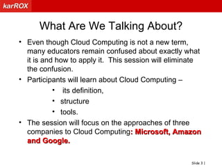 What Are We Talking About?Even though Cloud Computing is not a new term, many educators remain confused about exactly what it is and how to apply it.  This session will eliminate the confusion.  