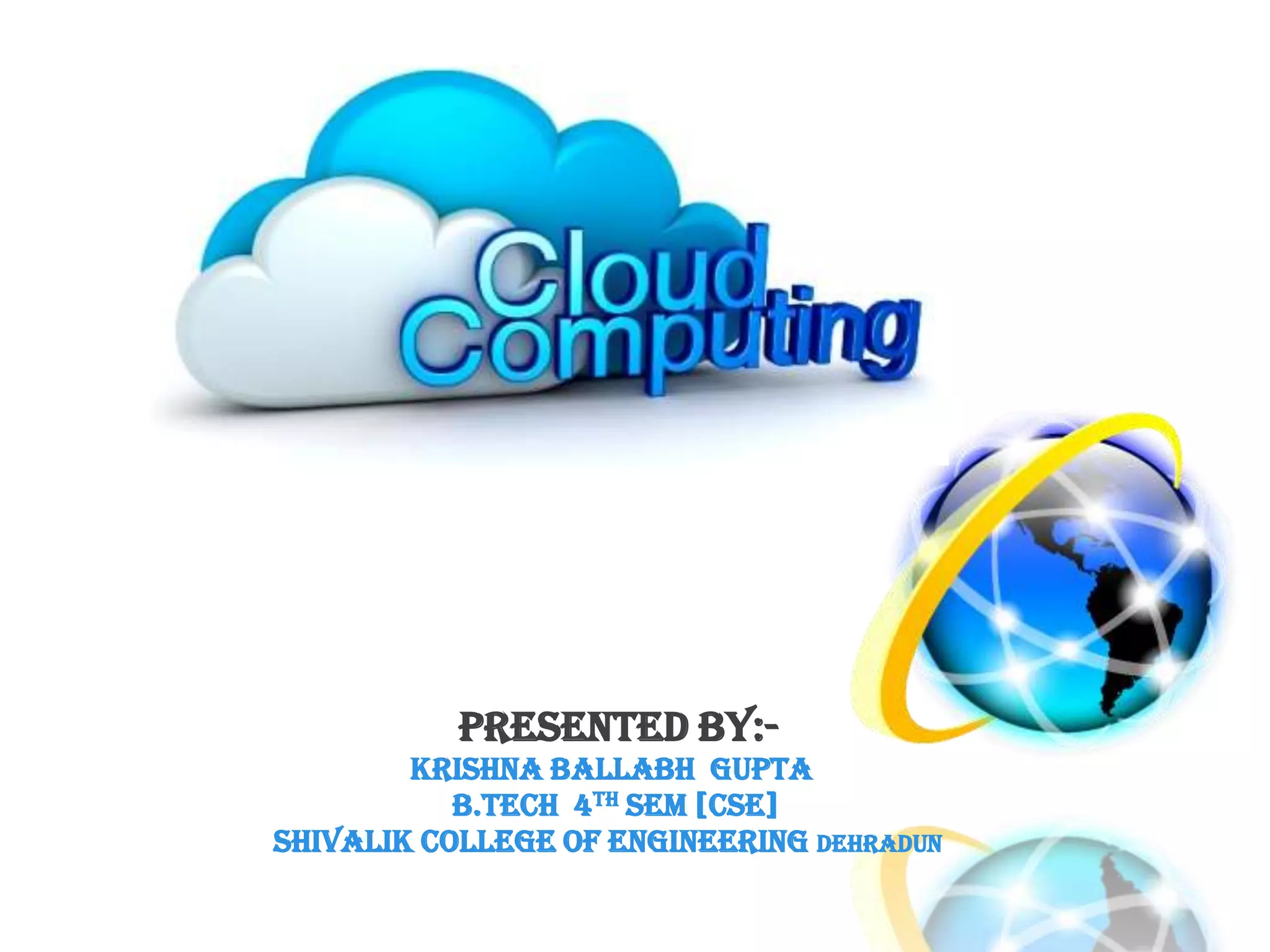 PRESENTED BY:-
KRISHNA BALLABH GUPTA
B.TECH 4th SEM [CSE]
SHIVALIK COLLEGE OF ENGINEERING DEHRADUN
 
